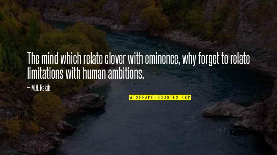 My Eminence Quotes By M.H. Rakib: The mind which relate clover with eminence, why My Eminence Quotes By M.H. Rakib: The mind which relate clover with eminence, why