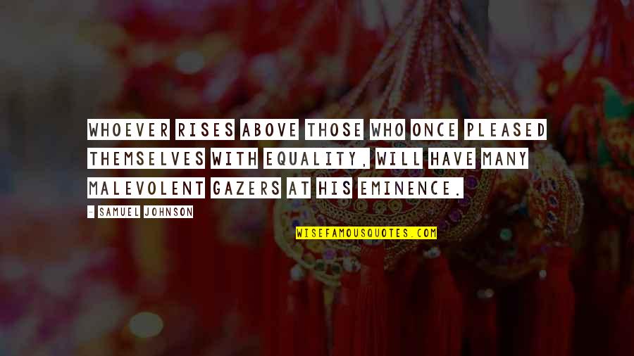 My Eminence Quotes By Samuel Johnson: Whoever rises above those who once pleased themselves My Eminence Quotes By Samuel Johnson: Whoever rises above those who once pleased themselves