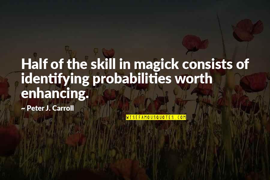 My Energy Is Drained Out Quotes By Peter J. Carroll: Half of the skill in magick consists of My Energy Is Drained Out Quotes By Peter J. Carroll: Half of the skill in magick consists of