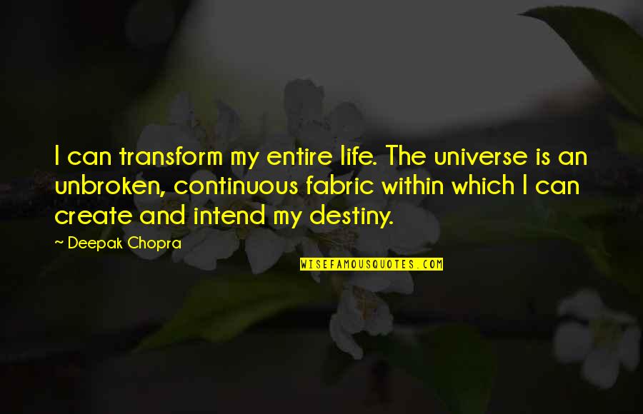 My Entire Life Quotes By Deepak Chopra: I can transform my entire life. The universe My Entire Life Quotes By Deepak Chopra: I can transform my entire life. The universe