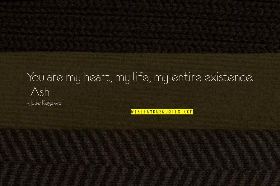 My Entire Life Quotes By Julie Kagawa: You are my heart, my life, my entire My Entire Life Quotes By Julie Kagawa: You are my heart, my life, my entire