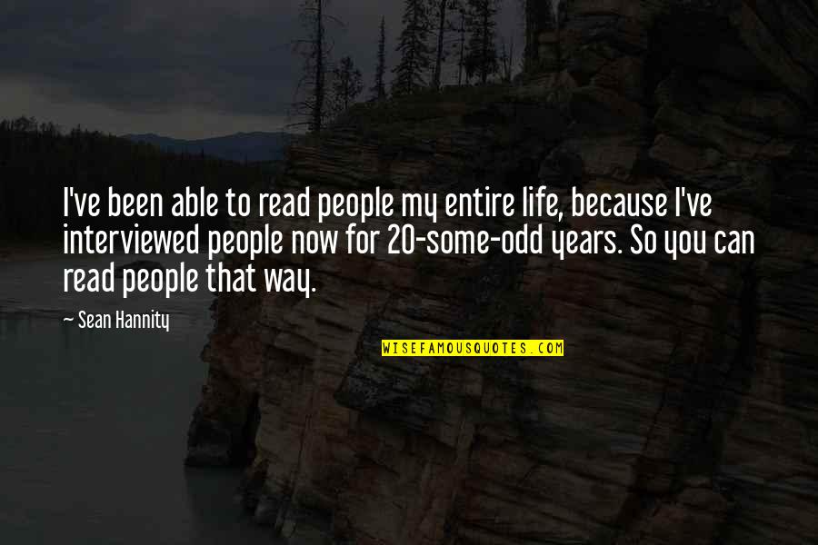 My Entire Life Quotes By Sean Hannity: I've been able to read people my entire My Entire Life Quotes By Sean Hannity: I've been able to read people my entire
