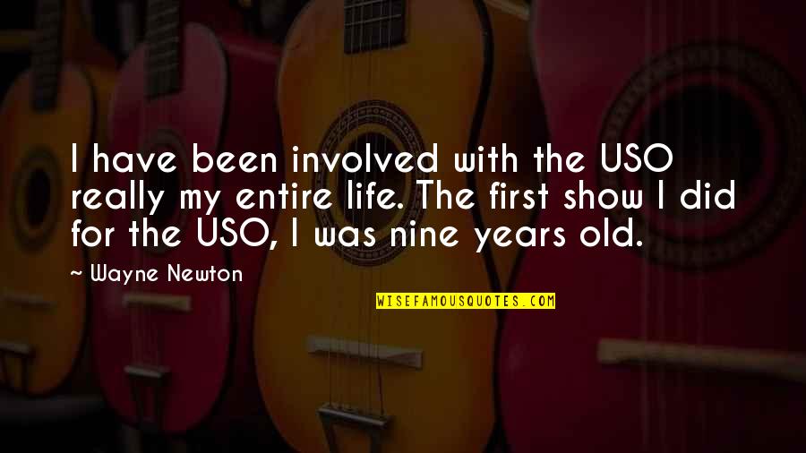 My Entire Life Quotes By Wayne Newton: I have been involved with the USO really My Entire Life Quotes By Wayne Newton: I have been involved with the USO really
