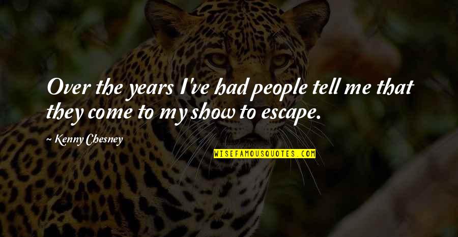 My Escape Quotes By Kenny Chesney: Over the years I've had people tell me
