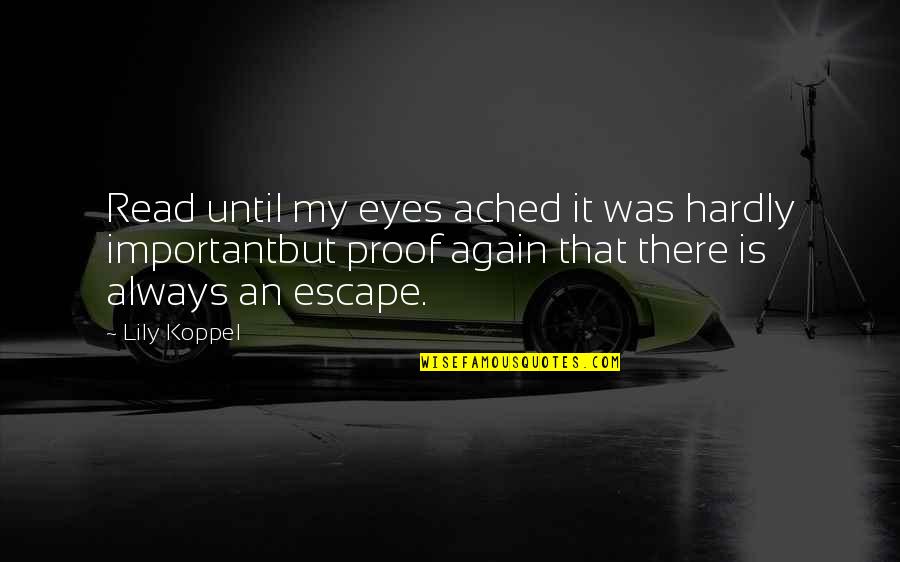 My Escape Quotes By Lily Koppel: Read until my eyes ached it was hardly