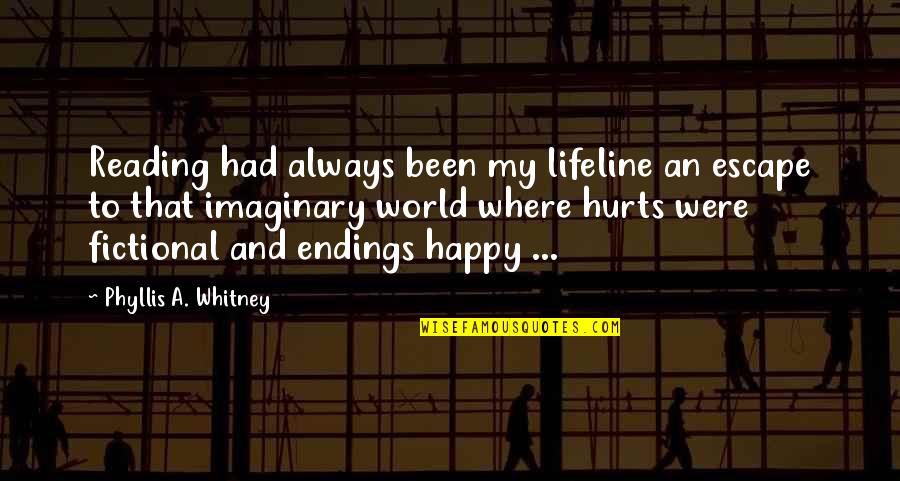 My Escape Quotes By Phyllis A. Whitney: Reading had always been my lifeline an escape