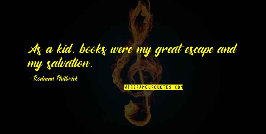 My Escape Quotes By Rodman Philbrick: As a kid, books were my great escape