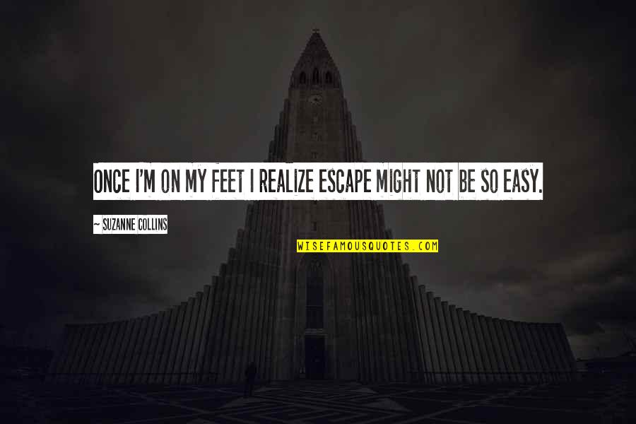 My Escape Quotes By Suzanne Collins: Once I'm on my feet I realize escape