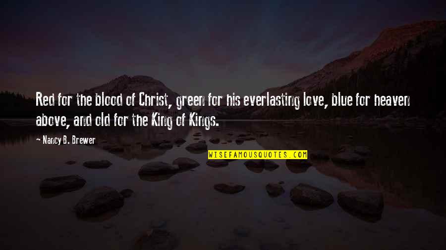 My Everlasting Love Quotes By Nancy B. Brewer: Red for the blood of Christ, green for