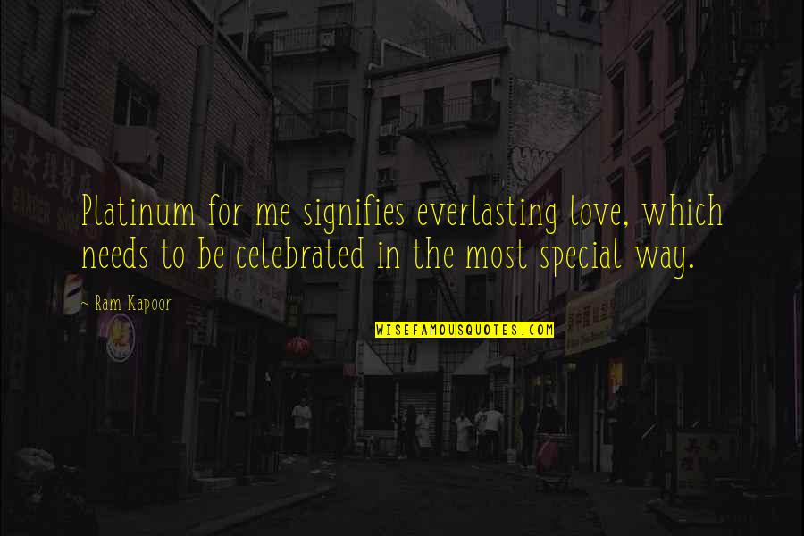 My Everlasting Love Quotes By Ram Kapoor: Platinum for me signifies everlasting love, which needs