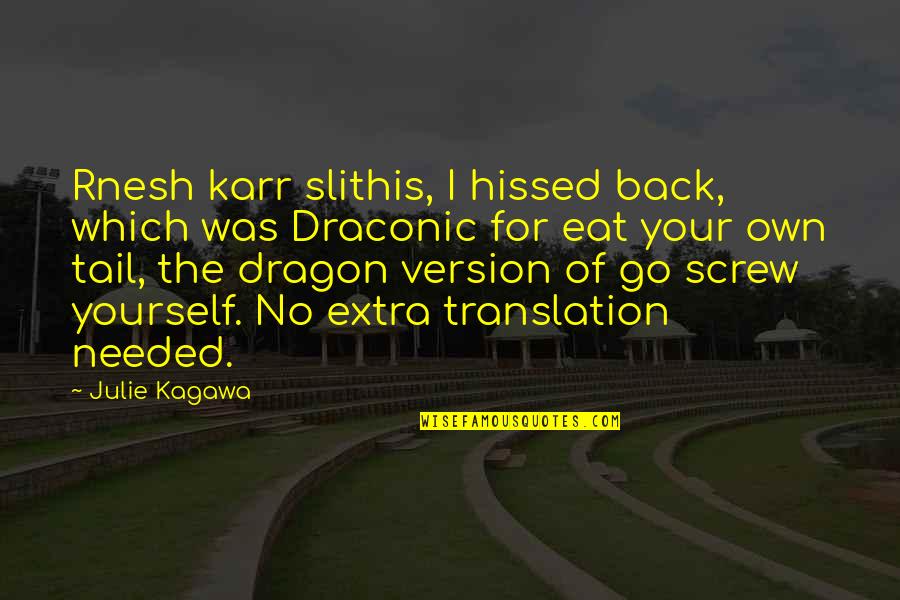 My Everything Hurts Movie Quotes By Julie Kagawa: Rnesh karr slithis, I hissed back, which was My Everything Hurts Movie Quotes By Julie Kagawa: Rnesh karr slithis, I hissed back, which was