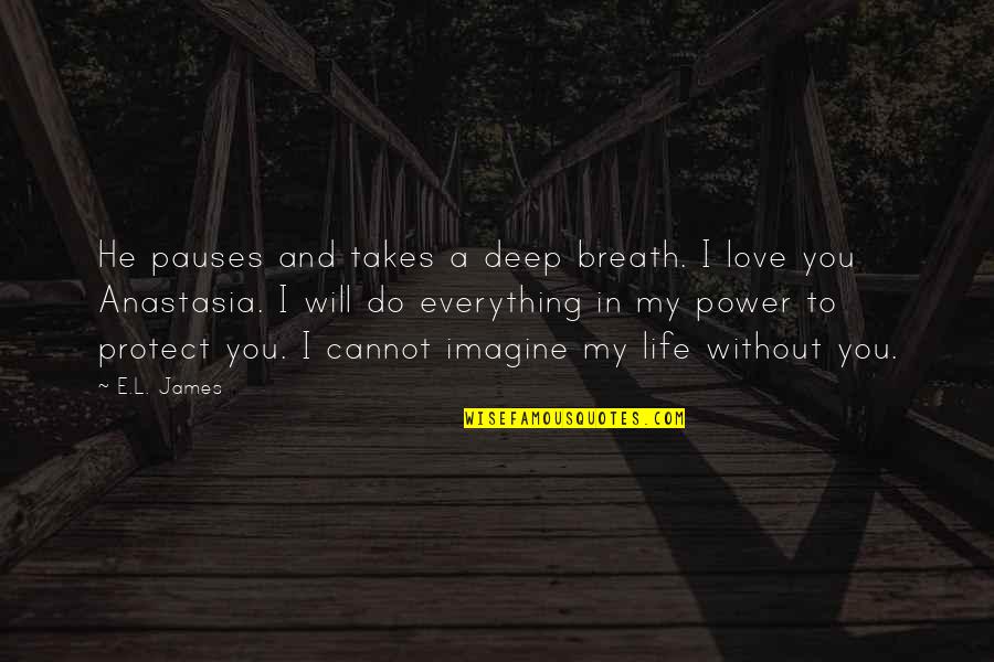 My Everything Love Quotes By E.L. James: He pauses and takes a deep breath. I