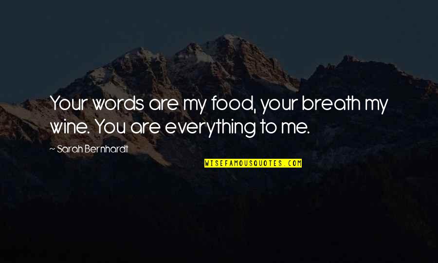 My Everything Love Quotes By Sarah Bernhardt: Your words are my food, your breath my