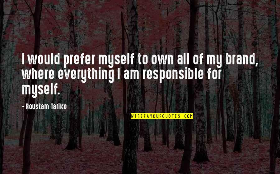 My Everything Quotes By Roustam Tariko: I would prefer myself to own all of