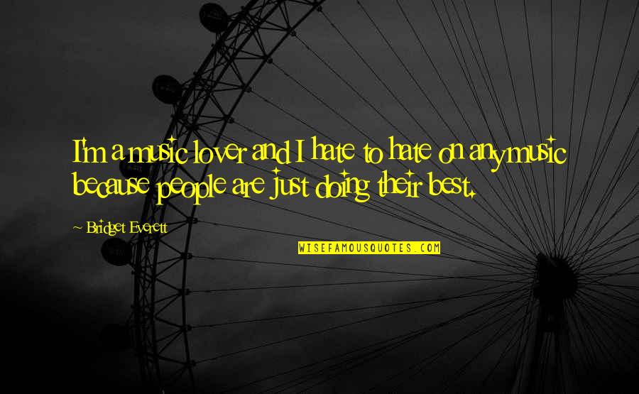 My Ex Lover Quotes By Bridget Everett: I'm a music lover and I hate to My Ex Lover Quotes By Bridget Everett: I'm a music lover and I hate to