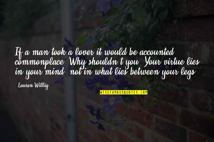 My Ex Lover Quotes By Lauren Willig: If a man took a lover it would My Ex Lover Quotes By Lauren Willig: If a man took a lover it would