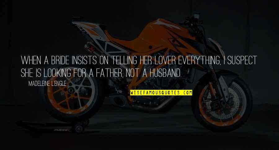 My Ex Lover Quotes By Madeleine L'Engle: When a bride insists on telling her lover My Ex Lover Quotes By Madeleine L'Engle: When a bride insists on telling her lover