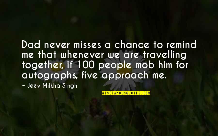 My Ex Misses Me Quotes By Jeev Milkha Singh: Dad never misses a chance to remind me