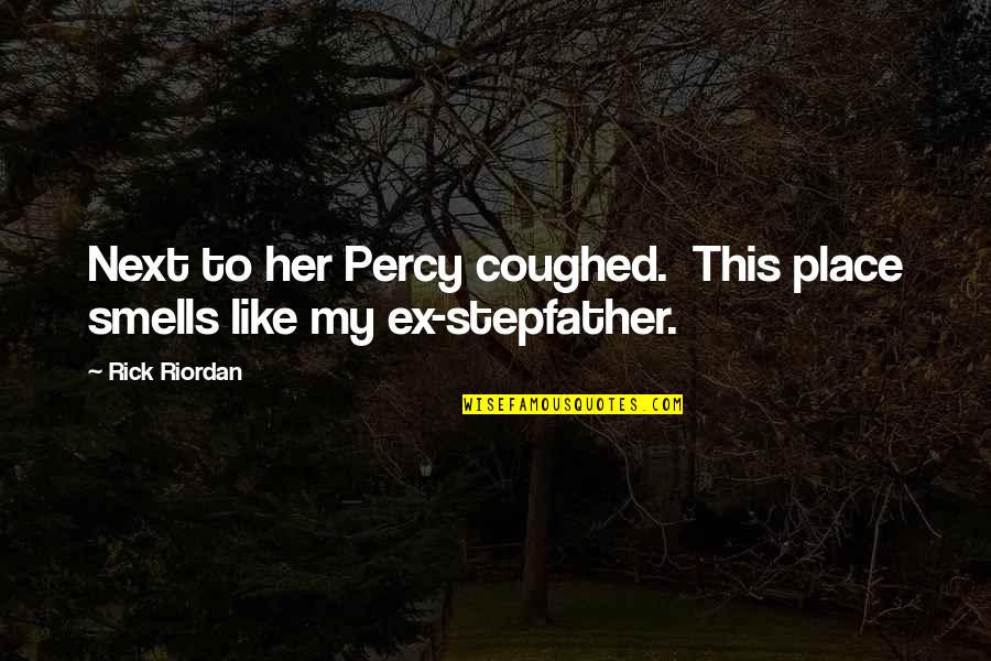 My Ex Quotes By Rick Riordan: Next to her Percy coughed. This place smells