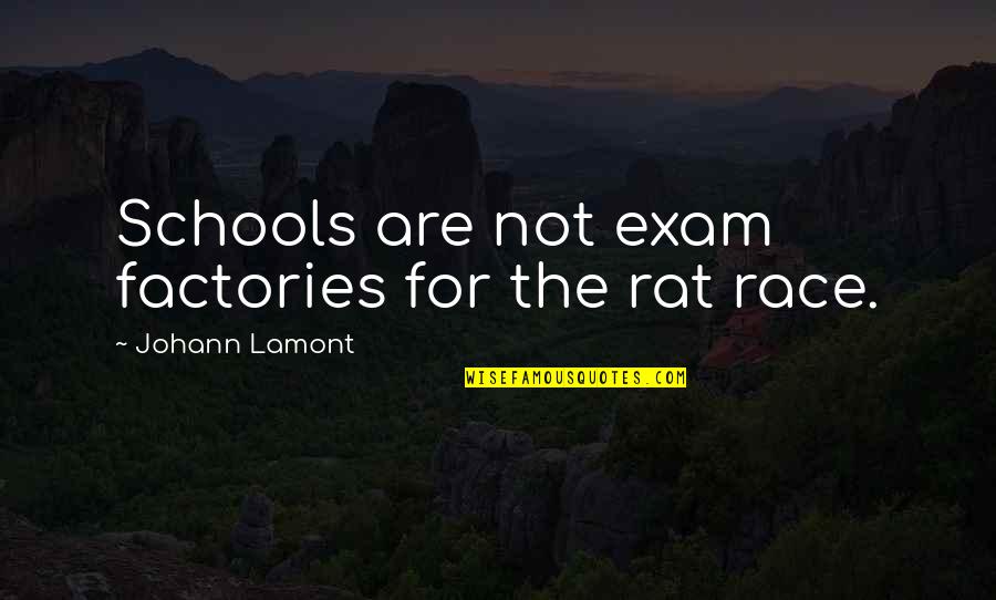 My Exam Is Over Quotes By Johann Lamont: Schools are not exam factories for the rat