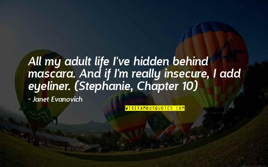 My Eyeliner Quotes By Janet Evanovich: All my adult life I've hidden behind mascara. My Eyeliner Quotes By Janet Evanovich: All my adult life I've hidden behind mascara.
