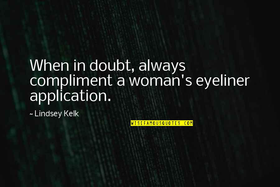 My Eyeliner Quotes By Lindsey Kelk: When in doubt, always compliment a woman's eyeliner