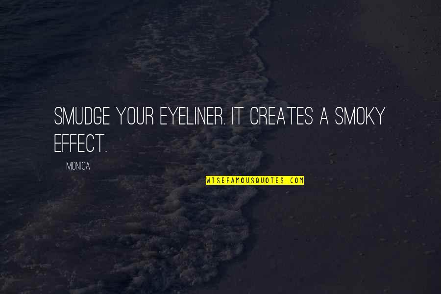 My Eyeliner Quotes By Monica: Smudge your eyeliner. It creates a smoky effect.