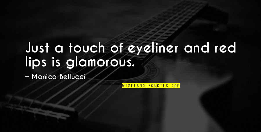 My Eyeliner Quotes By Monica Bellucci: Just a touch of eyeliner and red lips My Eyeliner Quotes By Monica Bellucci: Just a touch of eyeliner and red lips