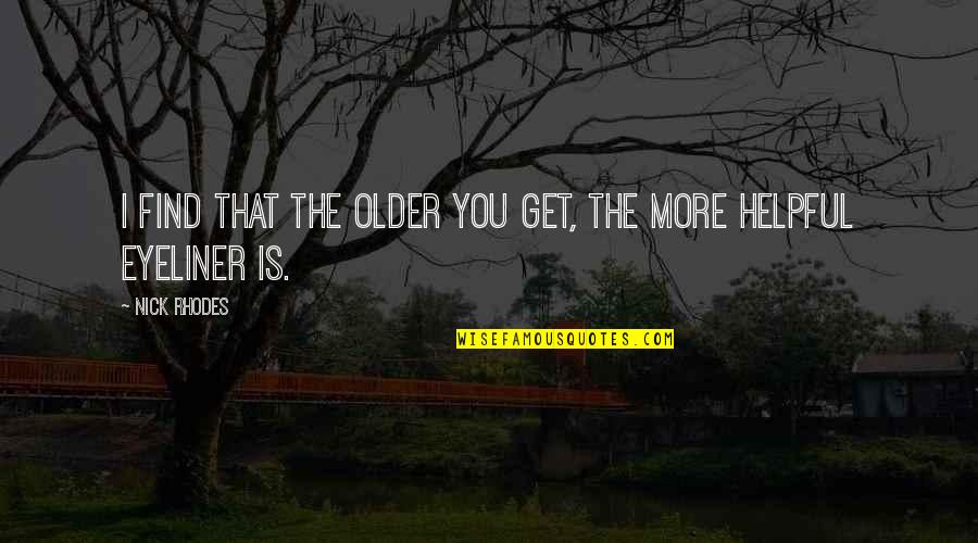 My Eyeliner Quotes By Nick Rhodes: I find that the older you get, the