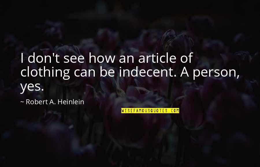 My Eyes Always Search You Quotes By Robert A. Heinlein: I don't see how an article of clothing My Eyes Always Search You Quotes By Robert A. Heinlein: I don't see how an article of clothing