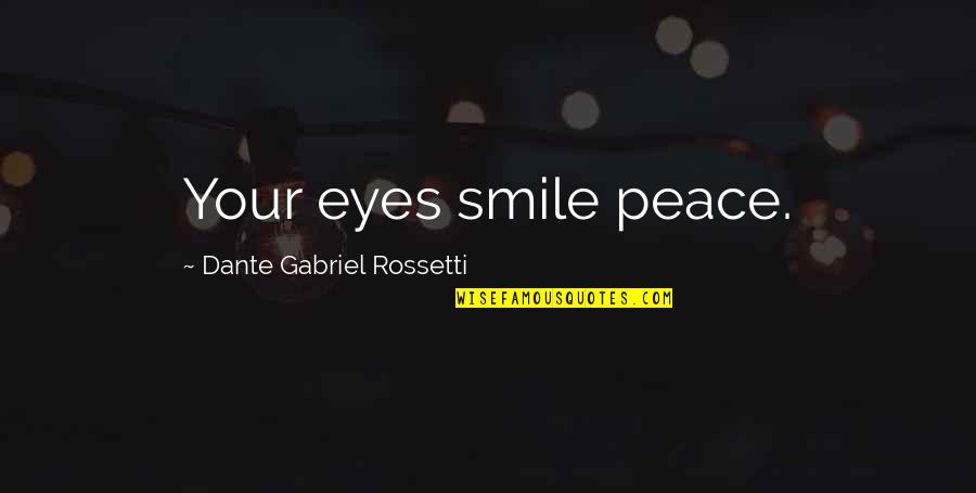 My Eyes And Smile Quotes By Dante Gabriel Rossetti: Your eyes smile peace.