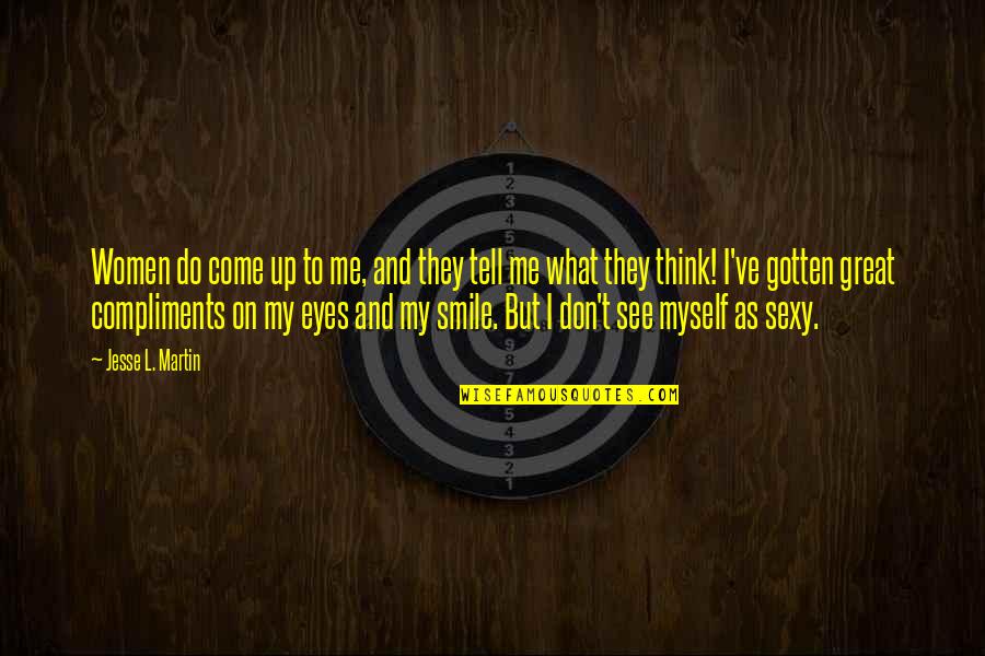 My Eyes And Smile Quotes By Jesse L. Martin: Women do come up to me, and they