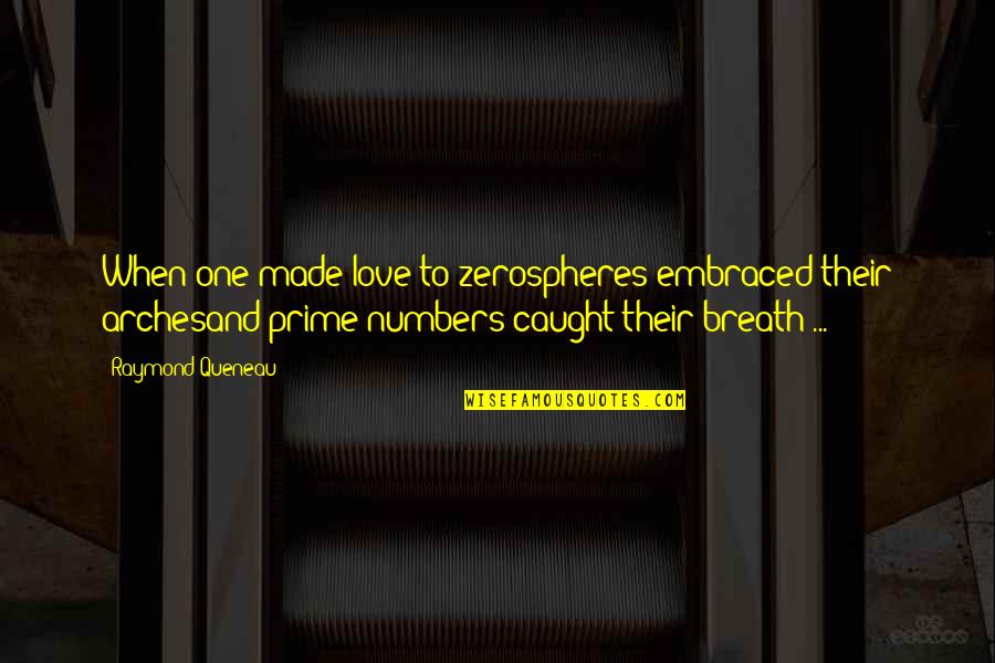 My Eyes Are Heavy Quotes By Raymond Queneau: When one made love to zerospheres embraced their