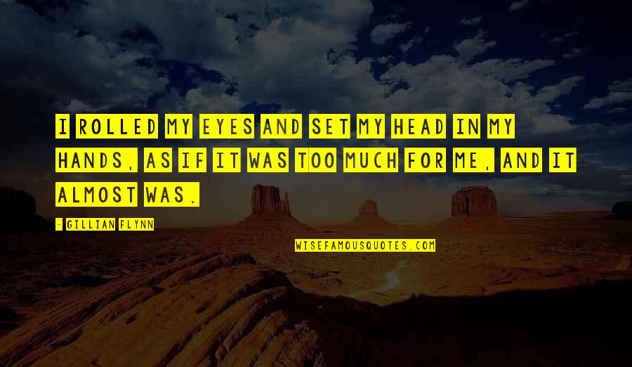 My Eyes Are Set On You Quotes By Gillian Flynn: I rolled my eyes and set my head