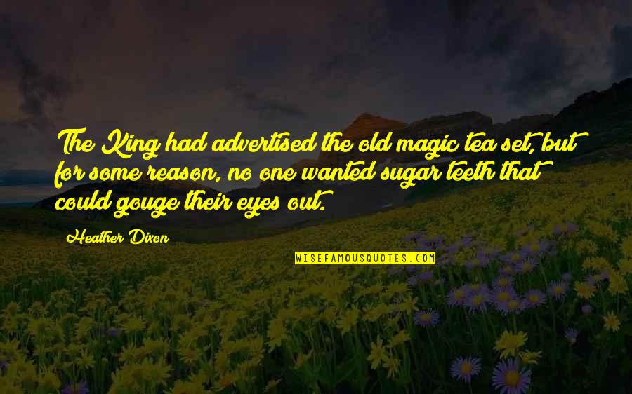 My Eyes Are Set On You Quotes By Heather Dixon: The King had advertised the old magic tea