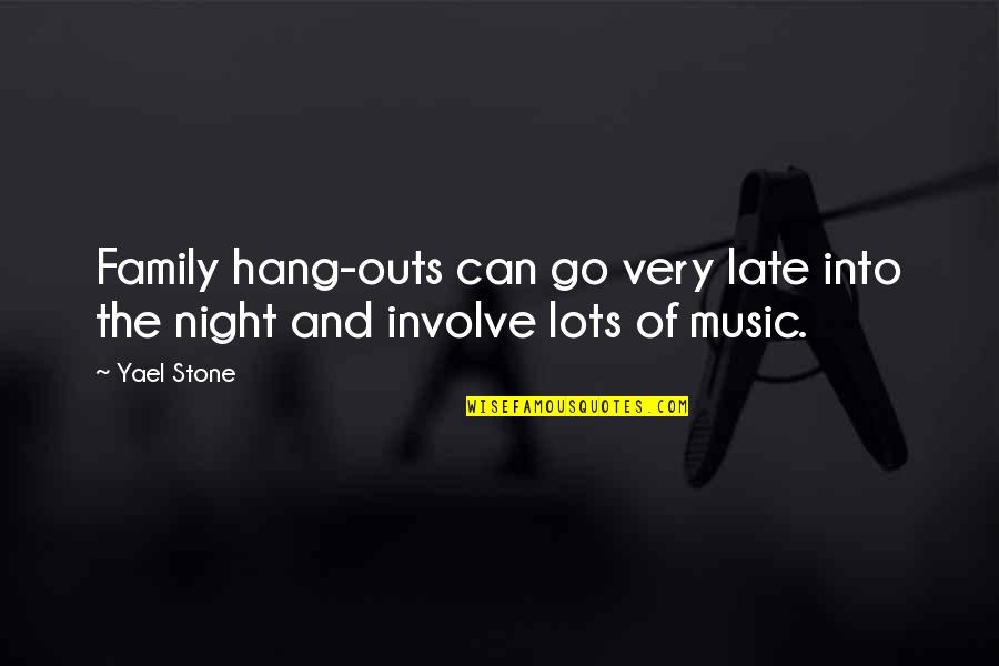 My Eyes Are Waiting To See You Quotes By Yael Stone: Family hang-outs can go very late into the