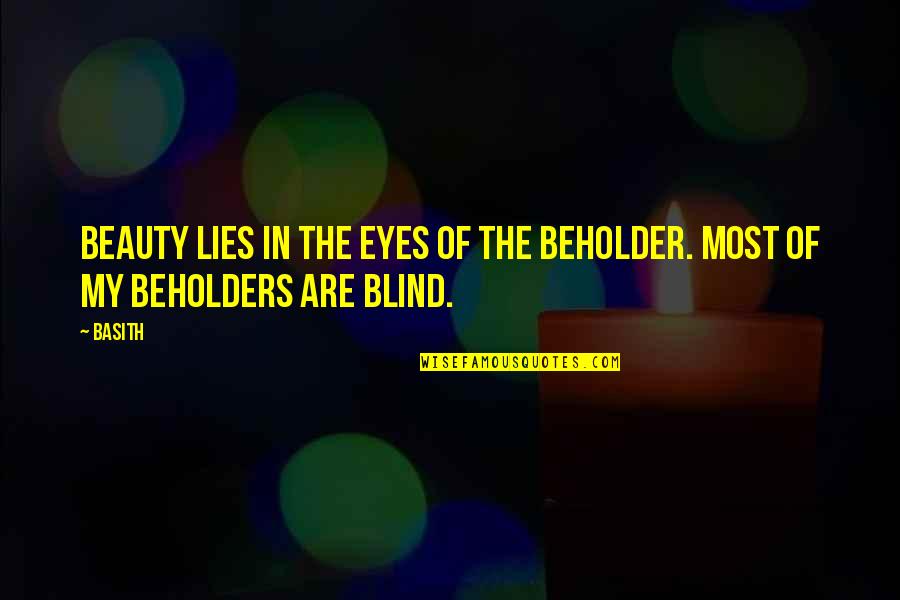 My Eyes Love Quotes By Basith: Beauty lies in the eyes of the beholder.