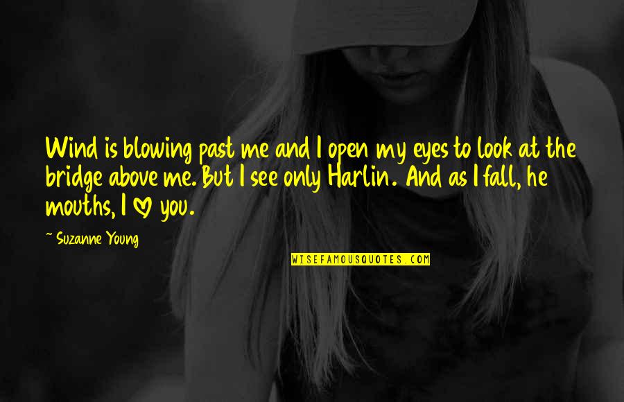 My Eyes Love Quotes By Suzanne Young: Wind is blowing past me and I open