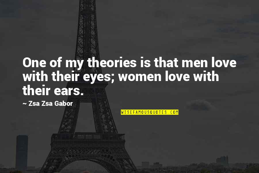 My Eyes Love Quotes By Zsa Zsa Gabor: One of my theories is that men love