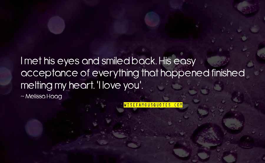 My Eyes Love You Quotes By Melissa Haag: I met his eyes and smiled back. His