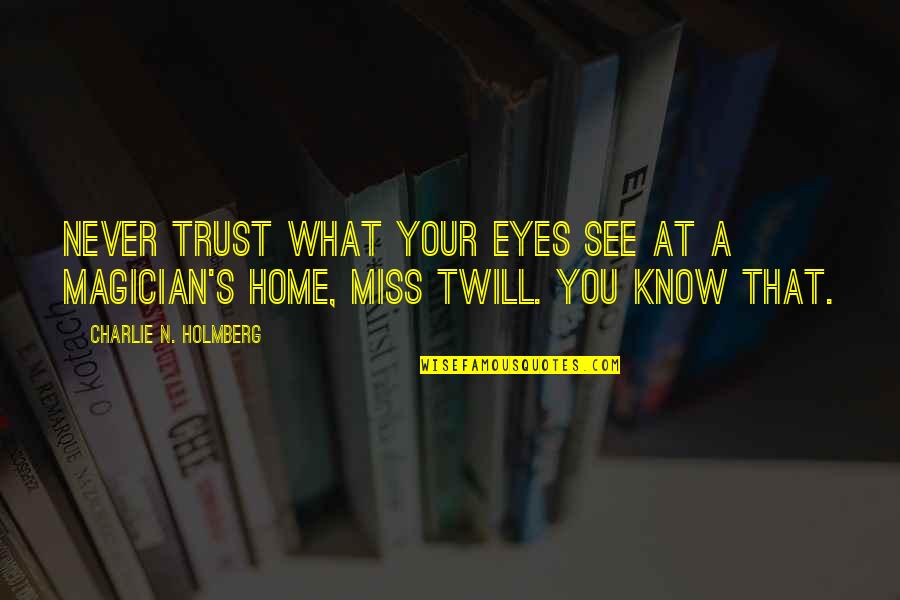 My Eyes Miss You Quotes By Charlie N. Holmberg: Never trust what your eyes see at a