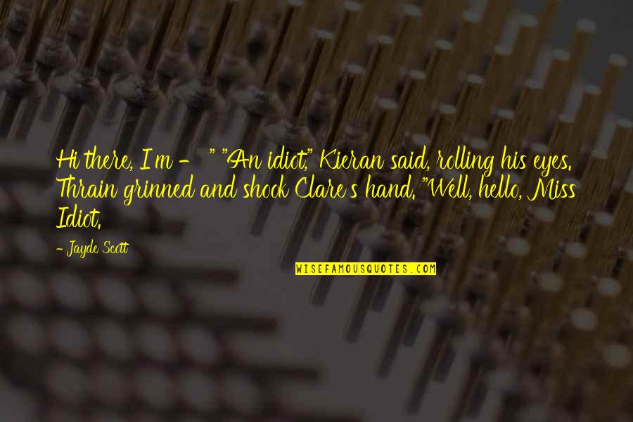 My Eyes Miss You Quotes By Jayde Scott: Hi there, I'm - " "An idiot," Kieran