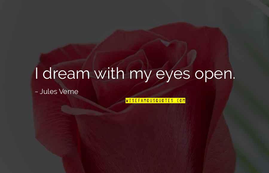 My Eyes Open Quotes By Jules Verne: I dream with my eyes open.