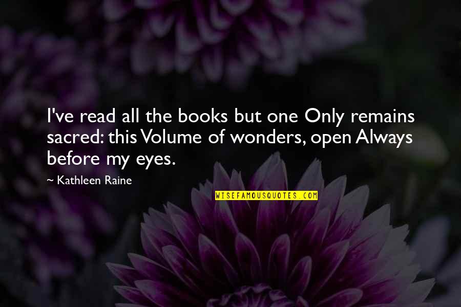 My Eyes Open Quotes By Kathleen Raine: I've read all the books but one Only