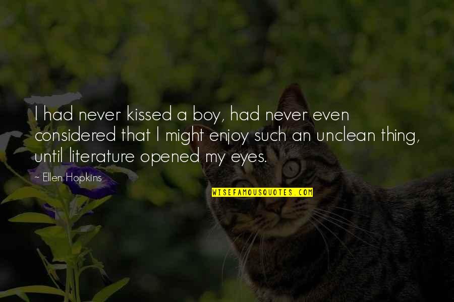 My Eyes Opened Quotes By Ellen Hopkins: I had never kissed a boy, had never My Eyes Opened Quotes By Ellen Hopkins: I had never kissed a boy, had never