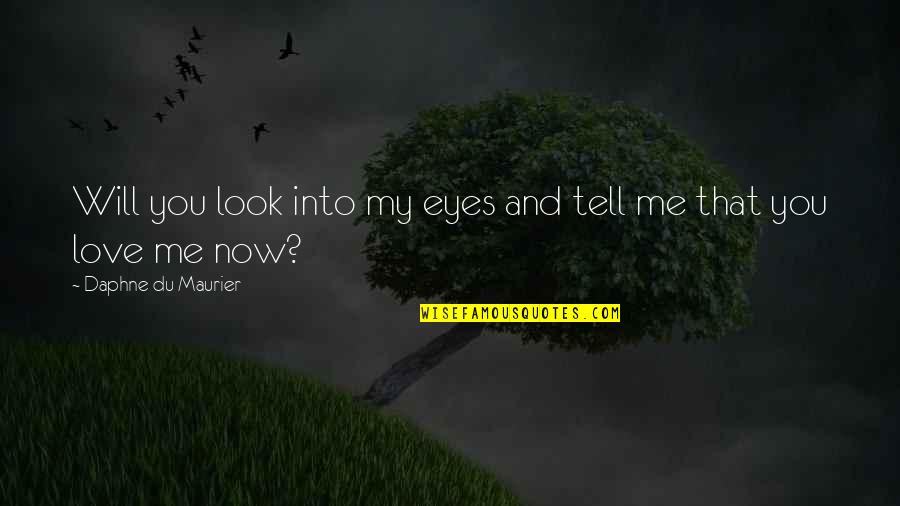 My Eyes Quotes By Daphne Du Maurier: Will you look into my eyes and tell