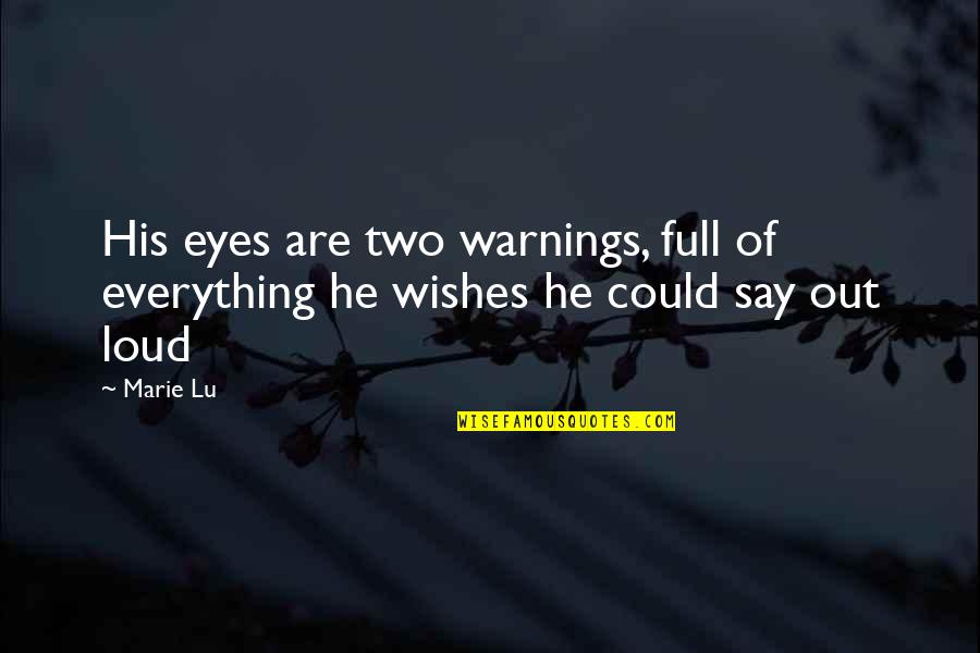 My Eyes Say Everything Quotes By Marie Lu: His eyes are two warnings, full of everything