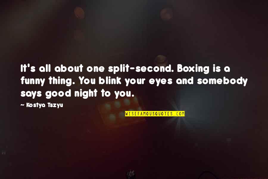 My Eyes Says It All Quotes By Kostya Tszyu: It's all about one split-second. Boxing is a