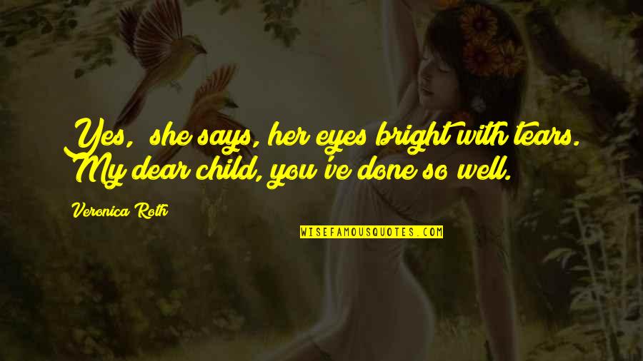 My Eyes Says It All Quotes By Veronica Roth: Yes," she says, her eyes bright with tears.