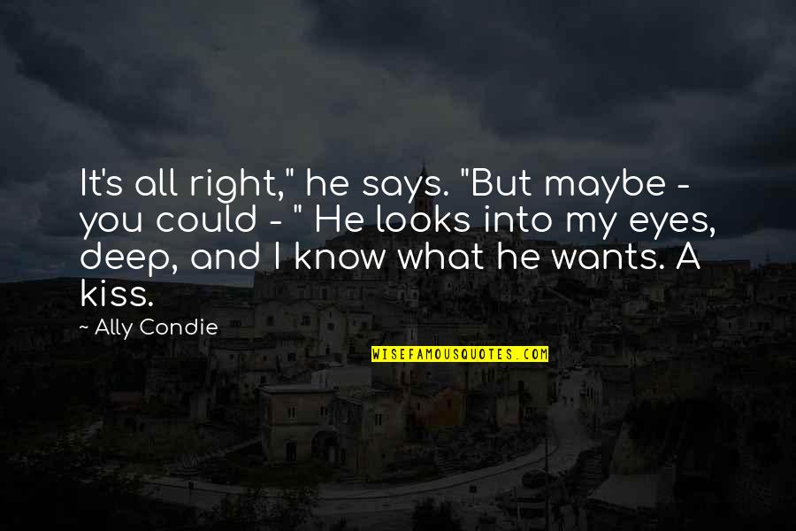 My Eyes Says Quotes By Ally Condie: It's all right," he says. "But maybe - My Eyes Says Quotes By Ally Condie: It's all right," he says. "But maybe -